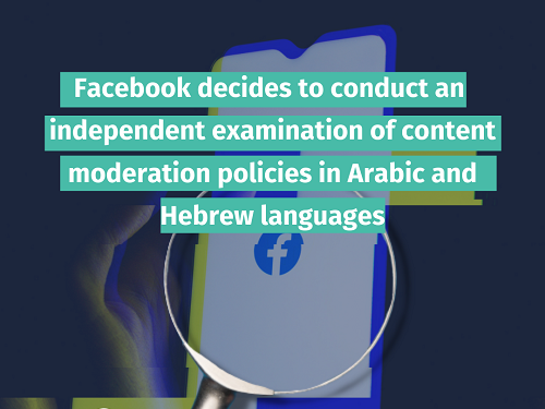 “7amleh” Welcomes Facebook’s decision to conduct an independent examination of content moderation policies in Arabic and Hebrew languages
