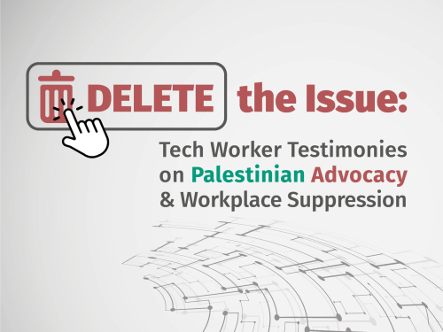 Tech Workers’ Testimonies: Stories of Suppression of Palestinian Advocacy in the Workplace